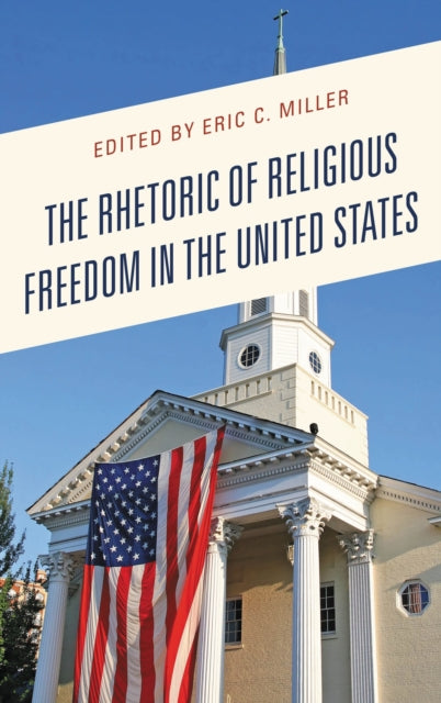 Book cover of: Rhetoric of Religious Freedom in the United States. By: Eric C. Miller