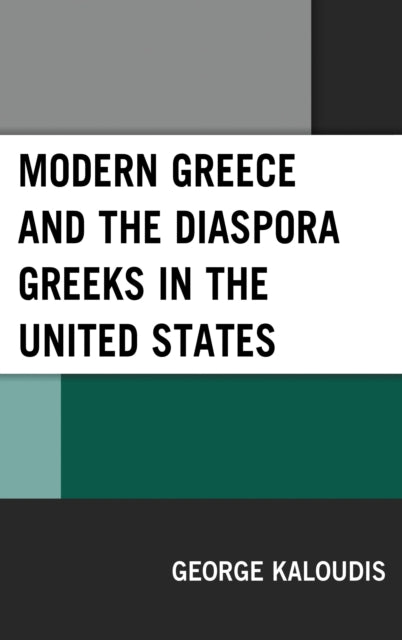 Book cover of: Modern Greece and the Diaspora Greeks in the United States. By: George Kaloudis