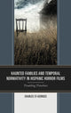 Book cover of: Haunted Families and Temporal Normativity in Hispanic Horror Films. By: Charles St-Georges
