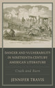 Book cover of: Danger and Vulnerability in Nineteenth-century American Literature. By: Jennifer Travis