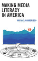 Book cover of: Making Media Literacy in America. By: Michael RobbGrieco
