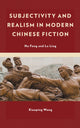 Book cover of: Subjectivity and Realism in Modern Chinese Fiction. By: Xiaoping Wang