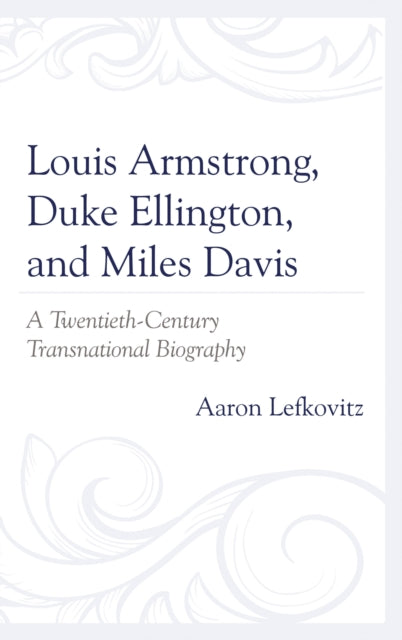 Book cover of: Louis Armstrong, Duke Ellington, and Miles Davis. By: Aaron Lefkovitz