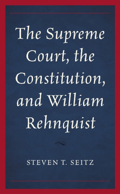 Book cover of: Supreme Court, the Constitution, and William Rehnquist. By: Steven T. Seitz