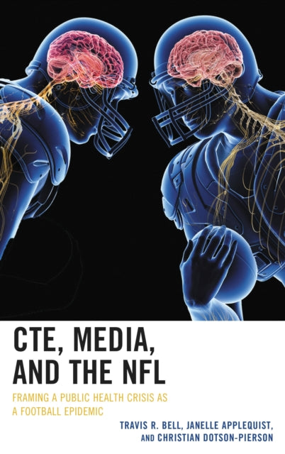 Book cover of: CTE, Media, and the NFL. By: Travis R. Bell