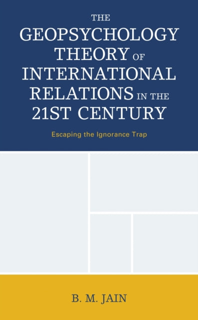 Book cover of: Geopsychology Theory of International Relations in the 21st Century. By: B. M. Jain
