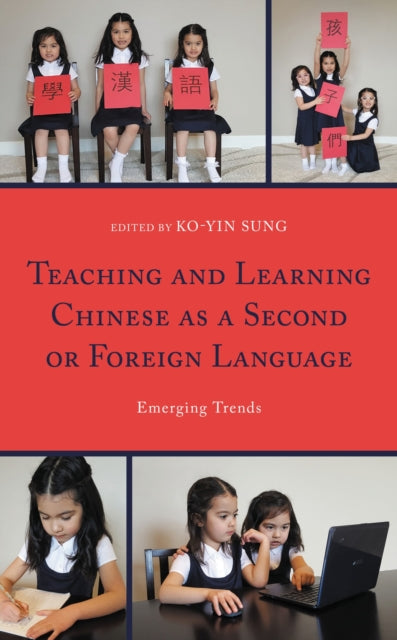 Book cover of: Teaching and Learning Chinese as a Second or Foreign Language. By: Ko-Yin Sung
