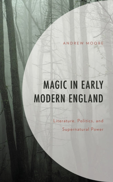 Book cover of: Magic in Early Modern England. By: Andrew Moore