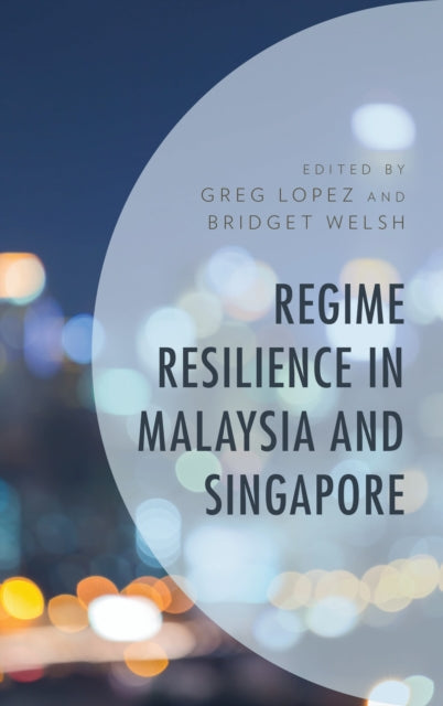 Book cover of: Regime Resilience in Malaysia and Singapore. By: Greg Lopez