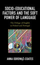 Book cover of: Socio-educational Factors and the Soft Power of Language. By: Anna Odrowąż-Coates