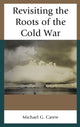 Book cover of: Revisiting the Roots of the Cold War. By: Michael G. Carew