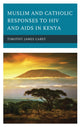 Book cover of: Muslim and Catholic Responses to HIV and AIDS in Kenya. By: Timothy James Carey
