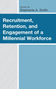 Book cover of: Recruitment, Retention, and Engagement of a Millennial Workforce. By: Stephanie A. Smith