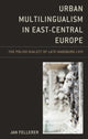 Book cover of: Urban Multilingualism in East-Central Europe. By: J. A. N. FELLERER