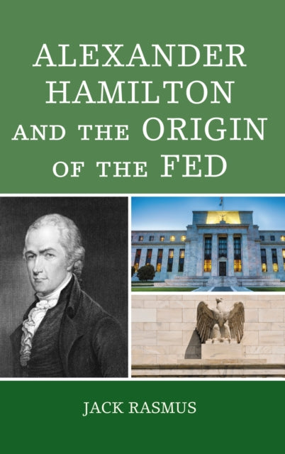 Book cover of: Alexander Hamilton and the Origins of the Fed. By: Jack Rasmus