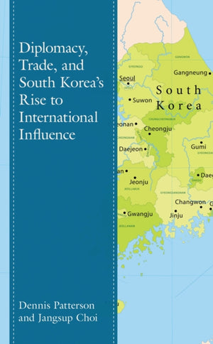 Diplomacy, Trade, and South Korea’s Rise to International Influence