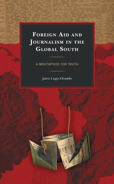 Book cover of: Foreign Aid and Journalism in the Global South. By: Jairo Lugo-Ocando