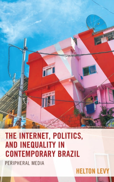 Book cover of: Internet, Politics, and Inequality in Contemporary Brazil. By: Helton Levy