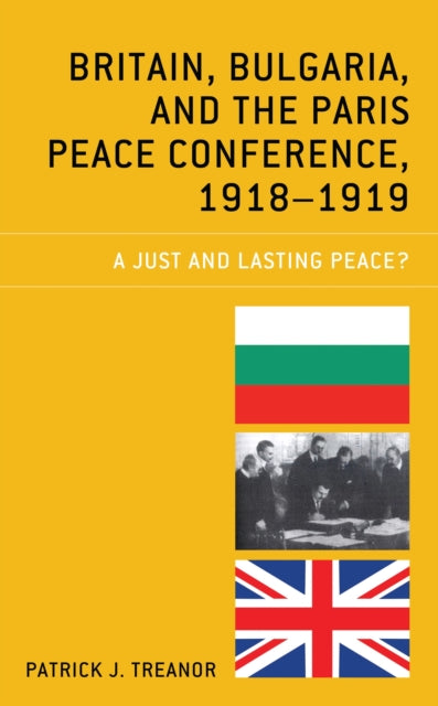 Book cover of: Britain, Bulgaria, and the Paris Peace Conference, 1918–1919. By: Patrick J. Treanor