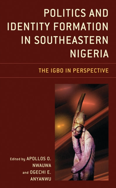 Book cover of: Politics and Identity Formation in Southeastern Nigeria. By: Apollos O. Nwauwa