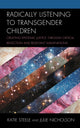 Book cover of: Radically Listening to Transgender Children. By: Katie Steele