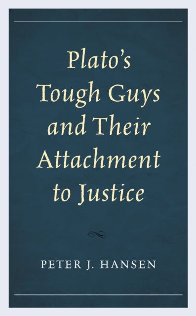 Book cover of: Plato’s Tough Guys and Their Attachment to Justice. By: Peter J. Hansen