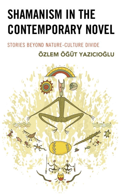 Book cover of: Shamanism in the Contemporary Novel. By: Özlem Ögüt Yazicioglu