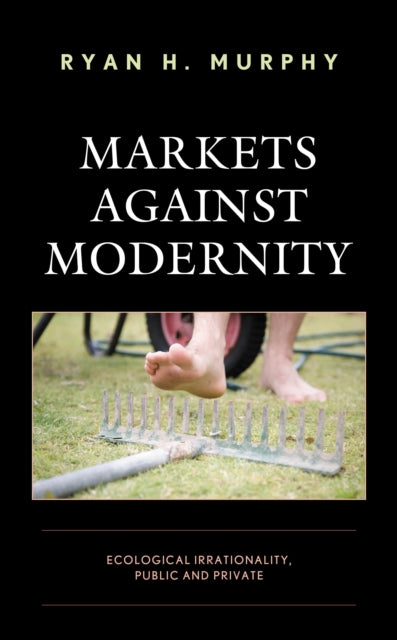 Book cover of: Markets against Modernity. By: Ryan H. Murphy