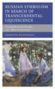 Book cover of: Russian Symbolism in Search of Transcendental Liquescence. By: Anastasia Kostetskaya