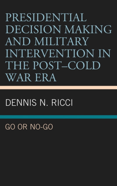 Book cover of: Presidential Decision Making and Military Intervention in the Post–Cold War Era. By: Dennis N. Ricci