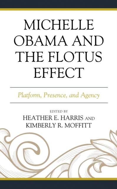 Book cover of: Michelle Obama and the FLOTUS Effect. By: Heather E. Harris