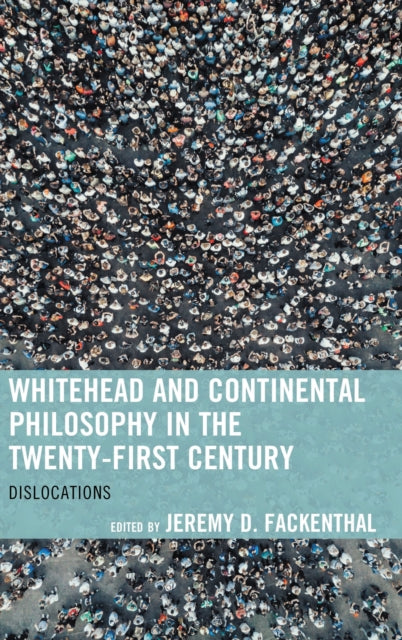 Book cover of: Whitehead and Continental Philosophy in the Twenty-First Century. By: Jeremy D. Fackenthal