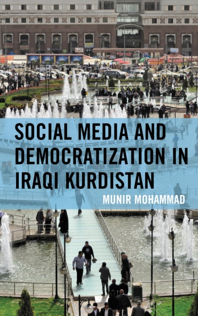 Book cover of: Social Media and Democratization in Iraqi Kurdistan. By: Munir Mohammad