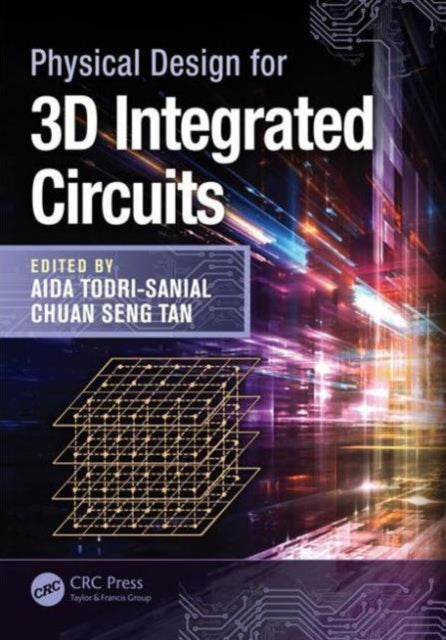 Book cover of: Physical Design for 3D Integrated Circuits. By: Aida Todri-Sanial
