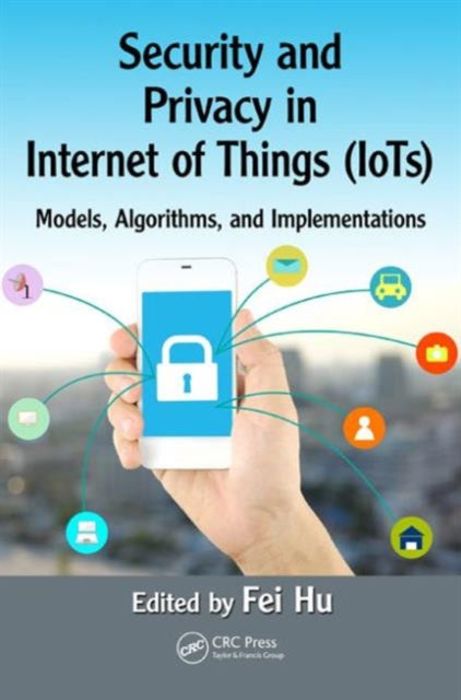 Book cover of: Security and Privacy in Internet of Things (IoTs). By: Fei Hu