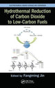 Book cover of: Hydrothermal Reduction of Carbon Dioxide to Low-Carbon Fuels. By: Fangming Jin