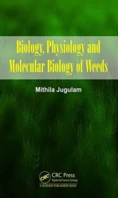 Book cover of: Biology, Physiology and Molecular Biology of Weeds. By: Mithila Jugulam