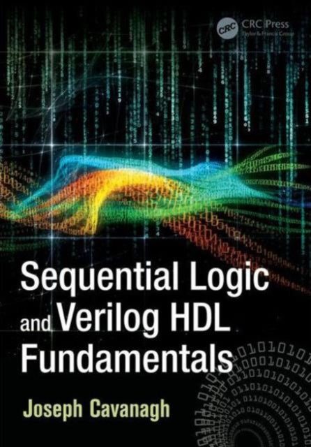 Book cover of: Sequential Logic and Verilog HDL Fundamentals. By: Joseph Cavanagh