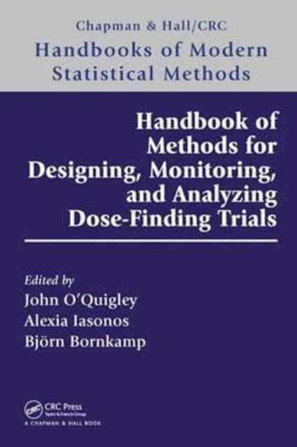Book cover of: Handbook of Methods for Designing, Monitoring, and Analyzing Dose-Finding Trials. By: Alexia Iasonos