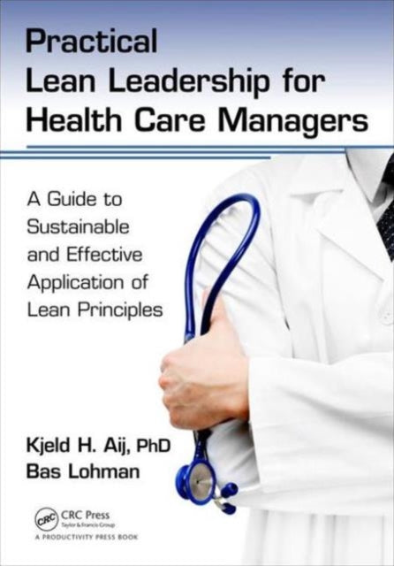 Book cover of: Practical Lean Leadership for Health Care Managers. By: Kjeld H. Aij