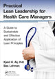 Book cover of: Practical Lean Leadership for Health Care Managers. By: Kjeld H. Aij