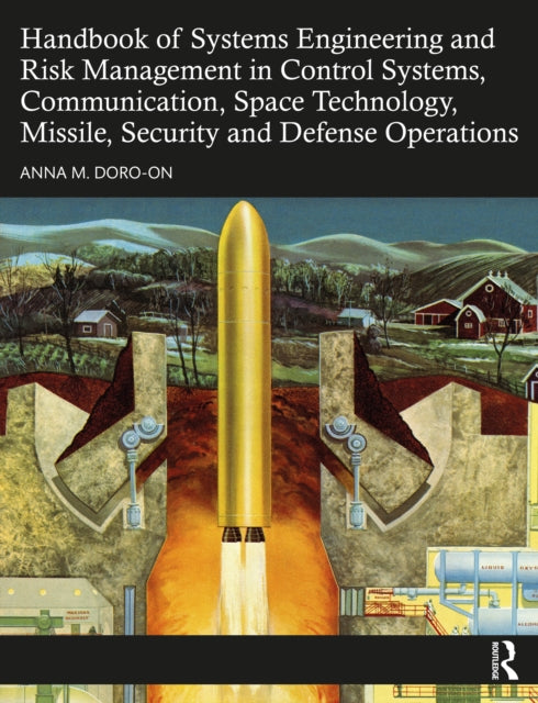 Book cover of: Handbook of Systems Engineering and Risk Management in Control Systems, Communication, Space Technology, Missile, Security and Defense Operations. By: Anna M. Doro-On