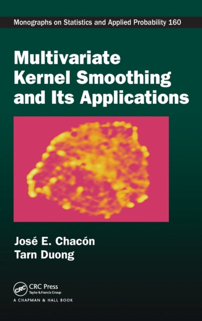 Book cover of: Multivariate Kernel Smoothing and Its Applications. By: José E. Chacón