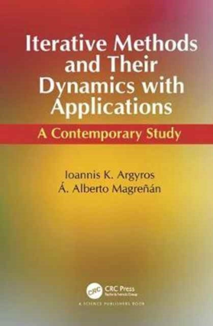 Book cover of: Iterative Methods and Their Dynamics with Applications. By: Ioannis Konstantinos Argyros