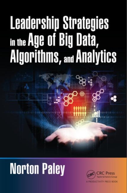 Book cover of: Leadership Strategies in the Age of Big Data, Algorithms, and Analytics. By: Norton Paley