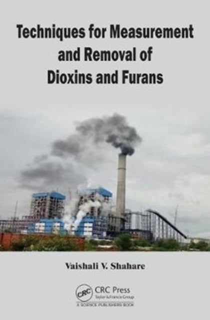 Book cover of: Techniques for Measurement and Removal of Dioxins and Furans. By: Vaishali Shahare