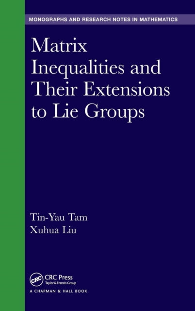 Book cover of: Matrix Inequalities and Their Extensions to Lie Groups. By: Tin-Yau Tam