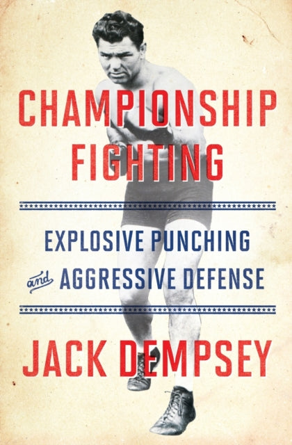 Championship Fighting, Explosive Punching and Aggressive Defense 9781501111488 Jack Dempsey