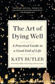 Book cover of: Art of Dying Well. By: Katy Butler