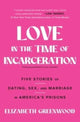 Book cover of: Love in the Time of Incarceration. By: Elizabeth Greenwood